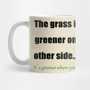 The Grass Is Greener Where You Water It 1 Mug